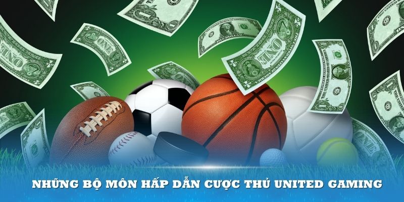 Những bộ môn hấp dẫn cược thủ United Gaming